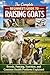 The Complete Beginner’s Guide to Raising Goats Breeds, Fencing, Nutrition, and Common Health Problems Explained