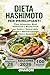 DIETA HASHIMOTO PER PRINCIPIANTI: Piano Alimentare, Menù Settimanali e Ricette Facili per Gestire i Sintomi della Tiroidite e Ritrovare Energia, Equilibrio e Benessere (Italian Edition)