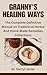 GRANNY'S HEALING WAYS: The Complete Definitive Manual on Traditional Herbal And Home Made Remedies Collections