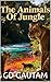 THE ANIMALS OF JUNGLE by GD GAUTAM