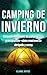 Camping en Invierno: Mantente seco y abrigado al acampar. Una guía esencial para principiantes (Spanish Edition)
