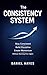 The Consistency System: A Simple System to Stay Consistent, Build Discipline, and Create Momentum Without Starting Over Again