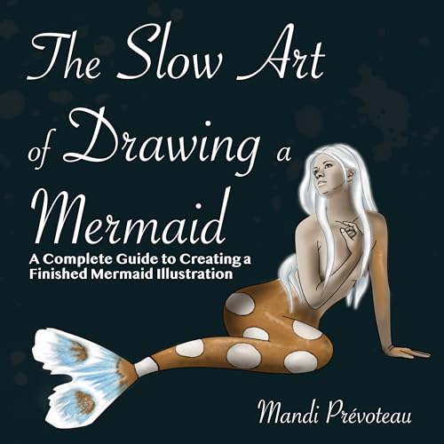 The Slow Art of Drawing a Mermaid: A Complete Guide to Creating a Finished Mermaid Illustration (Kindle Edition)