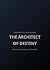 THE ARCHITECT OF DESTINY