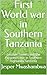 First World war in Southern Tanzania : German Tunnels and the Forgotten War in Southern Highlands, Tanzania