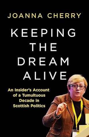 Keeping the Dream Alive: An Insider's Account of a Tumultuous Decade in Scottish Politics