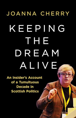 Keeping the Dream Alive: An Insider's Account of a Tumultuous Decade in Scottish Politics (Kindle Edition)