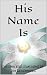 His Name Is by Joe Landreneau His Name Is by Joe Landreneau