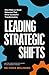 Leading Strategic Shifts: Nine Make-or-Break Behaviors That Drive Successful Transformation