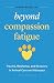 Beyond Compassion Fatigue by Jennifer Blough