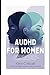 AuDHD FOR WOMEN: A complete guide on how to read the clock that came with your brain and time management which will help you solutions in organizing and cleaning