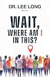 Wait, Where Am I ...