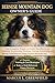 BERNESE MOUNTAIN DOG OWNER’S GUIDE : The Complete Puppy-to-Adult Handbook for Training, Socializing, Feeding, Caring, Grooming and Raising a Well-Behaved, Happy Bernese Mountain Dog