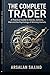 The Complete Trader: A Practical Guide to Stocks, Options, Risk, and the Psychology of Winning Markets
