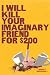 I Will Kill Your Imaginary Friend for $200