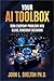 Your AI Toolbox: Turn Everyday Problems Into Clear, Confident Decisions (AI for Every Day Use Book 1)