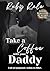 Take a Coffee with your Daddy: Und sei gespannt, wohin es führt. (Erotische Kurzgeschichte mit Age Gap und Single Dad) (Rubys Single Daddys) (German Edition)