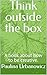 Think outside the box: A book about how to be creative.