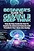 BEGINNER'S GUIDE TO GEMINI 3 DEEP THINK: Step By Step Guide On How To Explore Its Advanced Features And Transform Your Ideas Into Reality