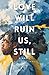 Love Will Ruin Us, Still