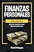 Finanzas Personales: Guía práctica para ahorrar, invertir y crear riqueza desde cero (Spanish Edition)