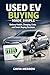 Used EV Buying Made Simple by Gavin Merrow