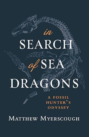 In Search of Sea Dragons: A Fossil Hunter’s Odyssey