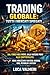 Trading Globale: Tutti i Mercati Spiegati: Dal Forex agli Indici, dalle Materie Prime alle Criptovalute: come analizzare EUR/USD, NASDAQ, Oro, Petrolio ... Basi per Iniziare Vol. 3) (Italian Edition)