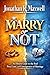 MARRY or NOT: An Honest Guide to the Real Pros, Cons, and Consequences of Marriage