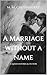 A Marriage Without a Name: A Queer Historical Fiction (Hidden Heroines)