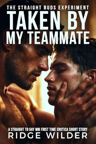 Taken By My Teammate: A Straight to Gay MM First Time Erotica Short Story (The Straight Buds Experiment Book 2)