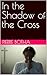 In the Shadow of the Cross (The House of Ruth Book 2)