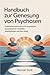 Handbuch zur Genesung von Psychosen: Praktische Instrumente für psychische Gesundheit für Stabilität, Wohlbefinden und den Alltag (German Edition)