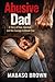 ABUSIVE DAD : "A Story of Fear, Survival and One Desperate Act"