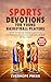 Three-Minute Sports Devotions for Young Basketball Players: Short, Scripture-Based Lessons for Confidence, Character, and Faith on and off the Court