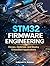 STM32 Firmware Engineering: Design, Optimize, and Deploy Embedded Applications