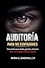 Auditoría para no contadores: Guía práctica para dueños, gerentes y decisores que no quieren perder dinero (Spanish Edition)