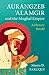 Aurangzeb ‘Alamgir and the Mughal Empire by Munis D. Faruqui