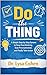 Do the Thing: A Simple Step-by-Step System to Stop Overthinking, Beat Procrastination, and Finally Take Action