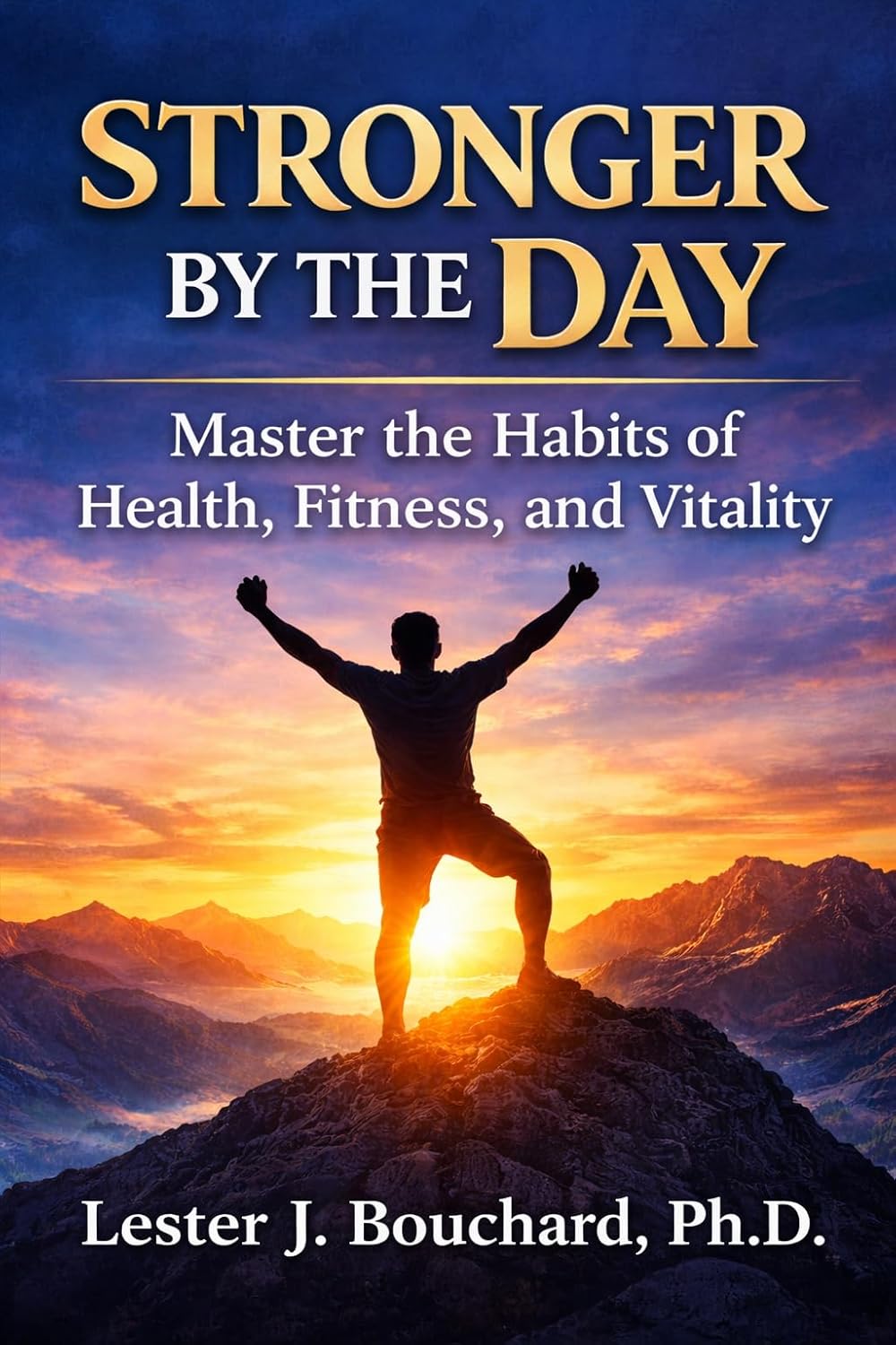 Stronger by the Day: Master the Habits of Health, Fitness, and Vitality: Build Lasting Energy, Strength, and Resilience with the Science of Small Daily Changes