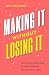 Making It Without Losing It: How to Stay Motivated in a World Where We Are Never Done