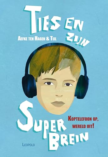 Ties en zijn superbrein: Koptelefoon op, wereld uit! (Dutch Edition)