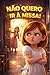 NÃO QUERO IR À MISSA! (CAMINHOS DE LUZ) (Portuguese Edition)