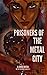Prisoners of The Metal City...