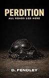 PERDITION: ALL ROADS LED HERE PERDITION: ALL ROADS LED HERE