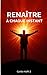 RENAÎTRE À CHAQUE INSTANT: L'Art de se Rappeler Qui Nous Sommes (French Edition)