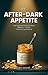 THE AFTER-DARK APPETITE: Wh...
