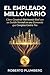 El Empleado Millonario: Cómo Construir Patrimonio Real con un Sueldo Normal en una Economía que Conspira Contra Vos (Spanish Edition)