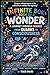THE INFINITE BOOK OF WONDER: A Journey Through Science From Quarks to Consciousness Where Atoms Tell Jokes, Stars Share Secrets, and the Universe Reveals Its Mysteries