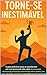 Torne-se Inestimável: O guia definitivo para se transformar em uma pessoa de alto valor! (Portuguese Edition)